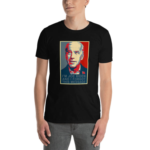 I'm Joe Biden and I forgot this message Funny Anti Joe Biden Sleepy Joe T-Shirt