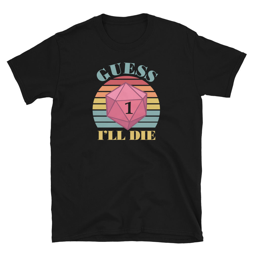 Guess I'll Die Vintage Retro Dice Shirt, dnd , D20 dice, RPG, Dungeon and Dragon RPG Gaming Unisex T-Shirt