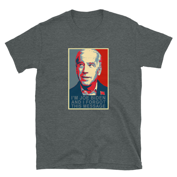 I'm Joe Biden and I forgot this message Funny Anti Joe Biden Sleepy Joe T-Shirt