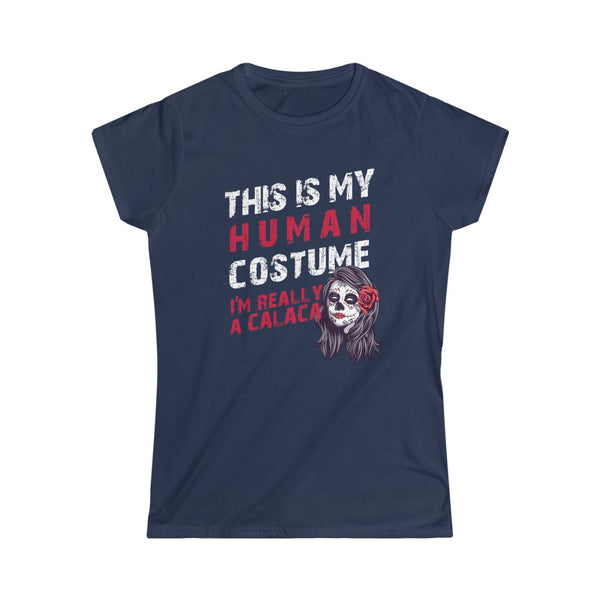 This is My Human Costume I'm Really a Calaca Halloween Lazy Costume Women's Softstyle Tee T-Shirt