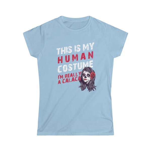 This is My Human Costume I'm Really a Calaca Halloween Lazy Costume Women's Softstyle Tee T-Shirt
