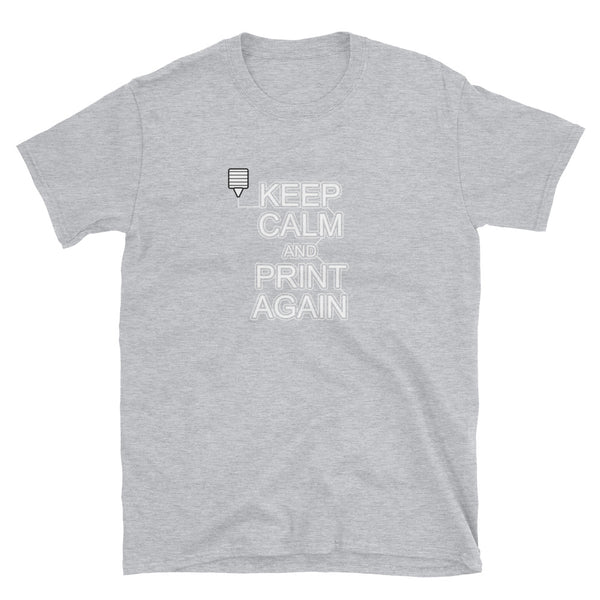 Keep Calm and Print Again 3D Printing Funny Shirt