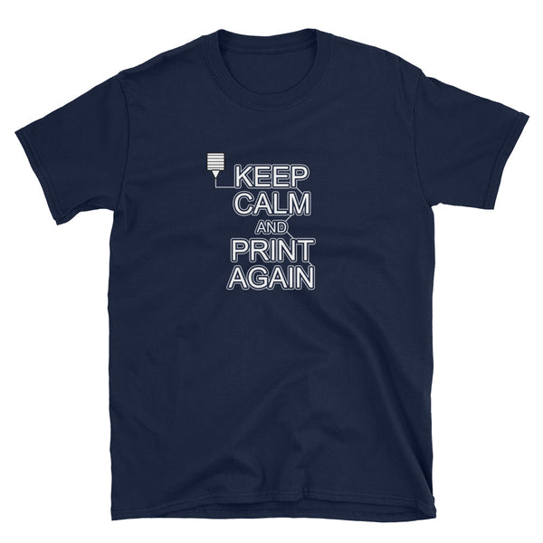 Keep Calm and Print Again 3D Printing Funny Shirt
