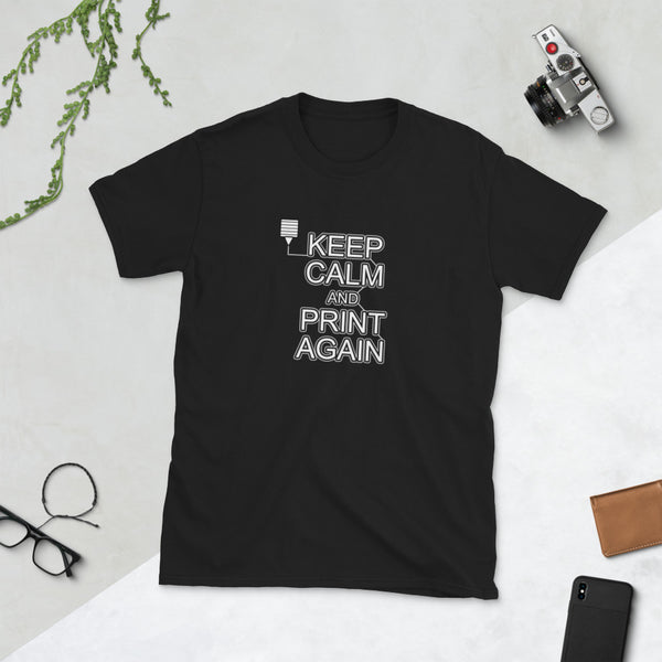 Keep Calm and Print Again 3D Printing Funny Shirt