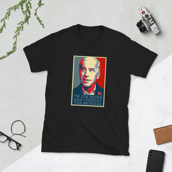 I'm Joe Biden and I forgot this message Funny Anti Joe Biden Sleepy Joe T-Shirt