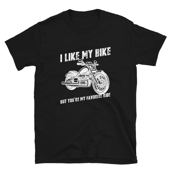 I Like My Bike / Motorcycle But You are My Favorite Ride Funny Valentine Unisex T-Shirt