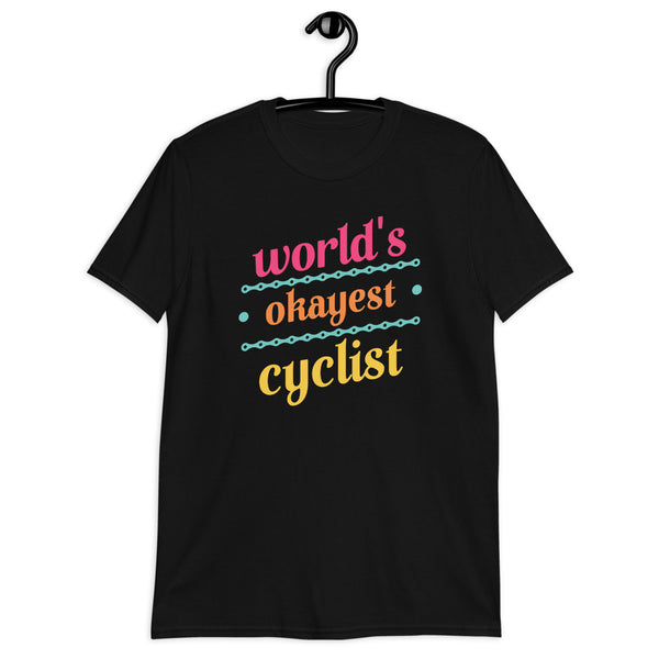 World's Okayest Cyclist Funny Road / Mountain / Downhill Racing Cycling Short-Sleeve Unisex T-Shirt