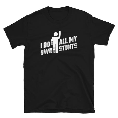 I Do All My Own Stunts Funny Running Cycling Hiking Skateboarding Accident Recovery Short-Sleeve Unisex T-Shirt