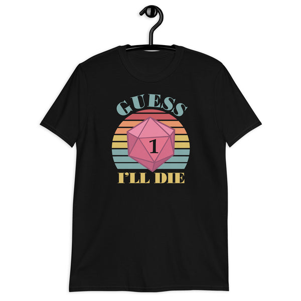 Guess I'll Die Vintage Retro Dice Shirt, dnd , D20 dice, RPG, Dungeon and Dragon RPG Gaming Unisex T-Shirt