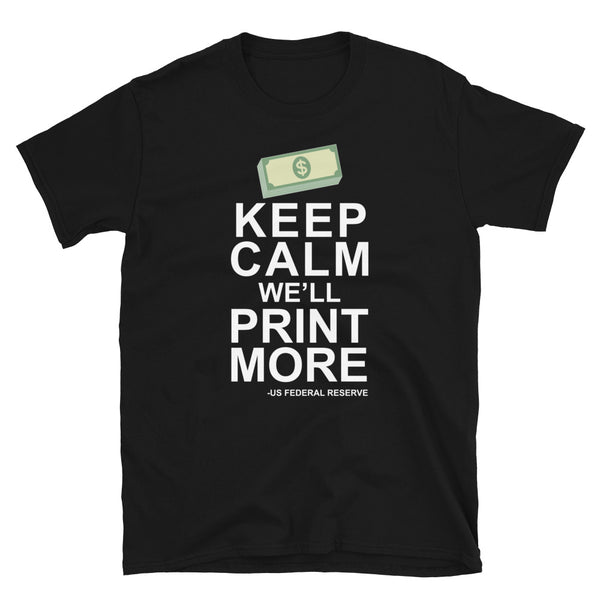 Keep Calm We'll Print More US Federal Reserve Funny Inflation Recession Short-Sleeve Unisex T-Shirt