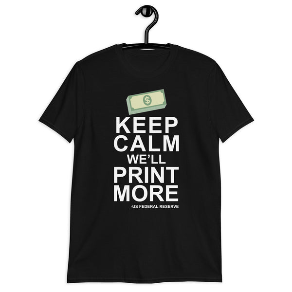 Keep Calm We'll Print More US Federal Reserve Funny Inflation Recession Short-Sleeve Unisex T-Shirt