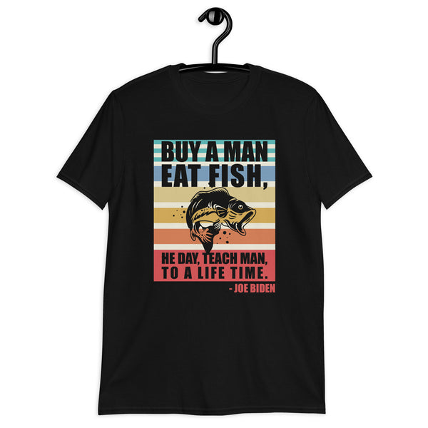 Buy a man eat fish He day teach man to a life time Sleepy Joe Biden Unisex T-Shirt
