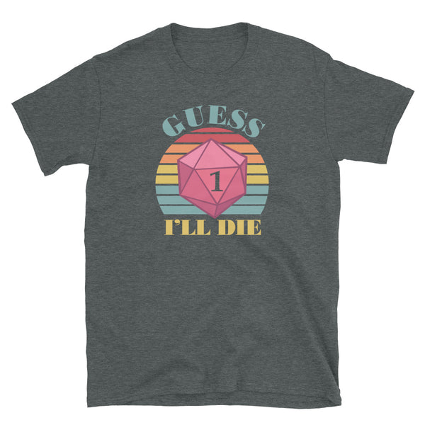 Guess I'll Die Vintage Retro Dice Shirt, dnd , D20 dice, RPG, Dungeon and Dragon RPG Gaming Unisex T-Shirt