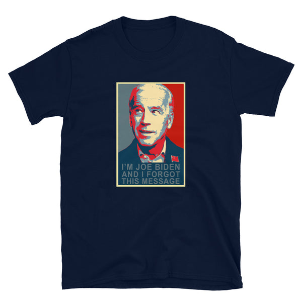 I'm Joe Biden and I forgot this message Funny Anti Joe Biden Sleepy Joe T-Shirt