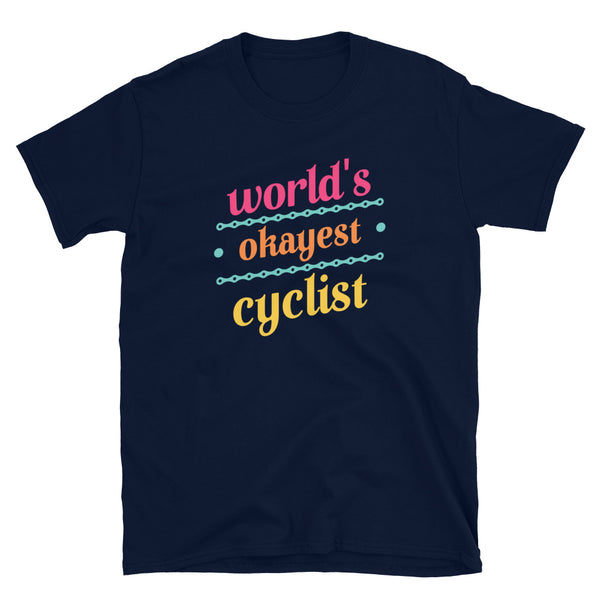 World's Okayest Cyclist Funny Road / Mountain / Downhill Racing Cycling Short-Sleeve Unisex T-Shirt