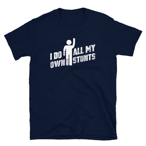 I Do All My Own Stunts Funny Running Cycling Hiking Skateboarding Accident Recovery Short-Sleeve Unisex T-Shirt