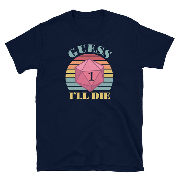 Guess I'll Die Vintage Retro Dice Shirt, dnd , D20 dice, RPG, Dungeon and Dragon RPG Gaming Unisex T-Shirt