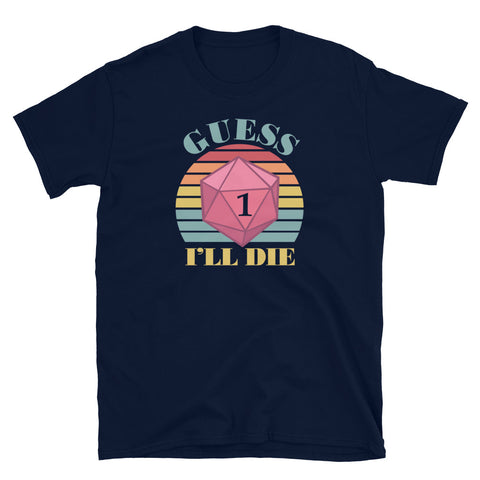 Guess I'll Die Vintage Retro Dice Shirt, dnd , D20 dice, RPG, Dungeon and Dragon RPG Gaming Unisex T-Shirt