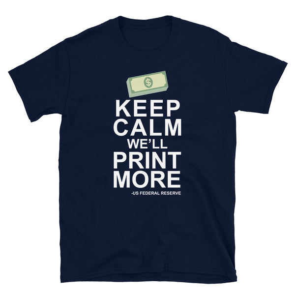 Keep Calm We'll Print More US Federal Reserve Funny Inflation Recession Short-Sleeve Unisex T-Shirt