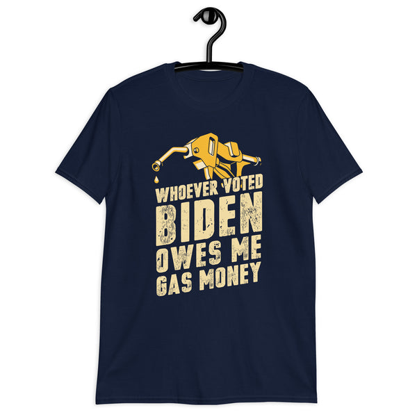 Whoever Voted Biden Owes Me Gas Money Funny Sleepy Joe Biden Unisex T-Shirt
