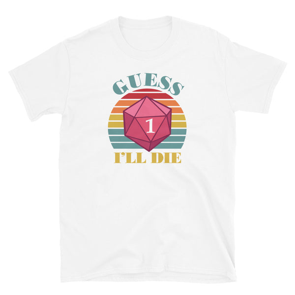Guess I'll Die Vintage Retro Dice Shirt, dnd , D20 dice, RPG, Dungeon and Dragon RPG Gaming Unisex T-Shirt